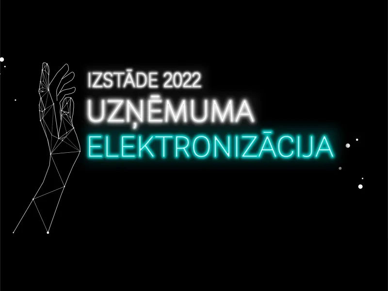 TEKSTA TIEŠRAIDE. Izstāde "UZŅĒMUMA ELEKTRONIZĀCIJA 2022"